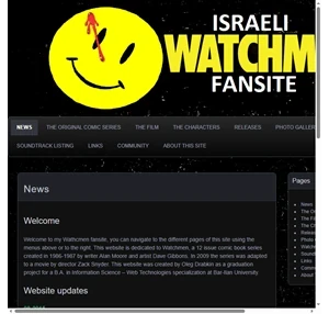 Israeli Watchmen Fansite This Watchmen Fansite was made as a graduation Project in my Web Technologies B.A. studies at BIU