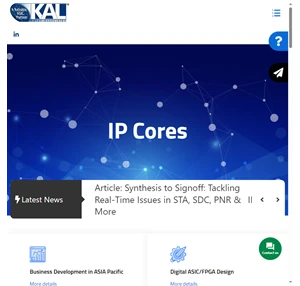KAL - A Reliable ASIC Partner providing services such as ASIC Consultancy Service Supply Chain Service ASIC FPGA Design Service Turnkey Service Silicon IP Cores and EDA Tools - KAL